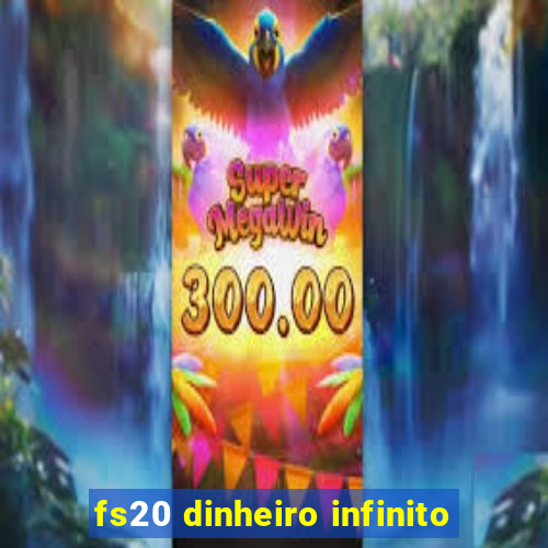 fs20 dinheiro infinito